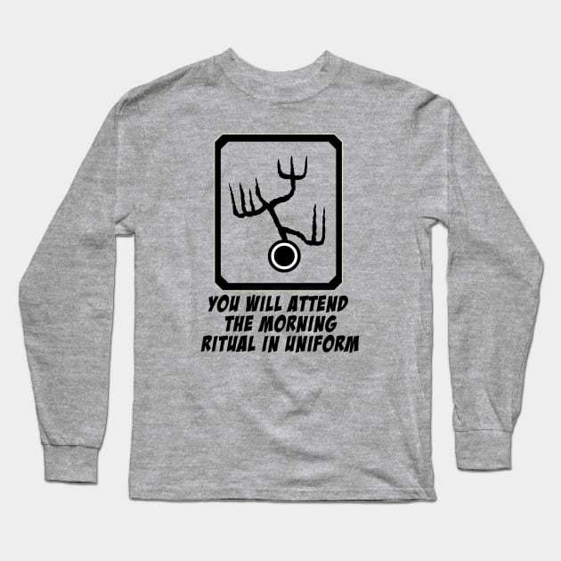 You will attend the morning ritual in uniform Long Sleeve T-Shirt by scoffin